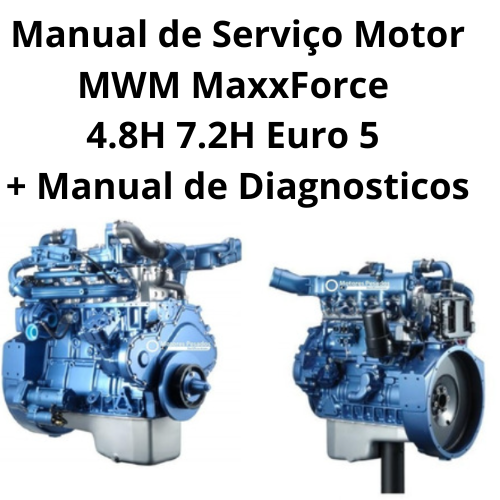 Manual de Serviço Motor MWM MaxxForce 4.8H 7.2H Euro 5 + Manual de Diagnosticos