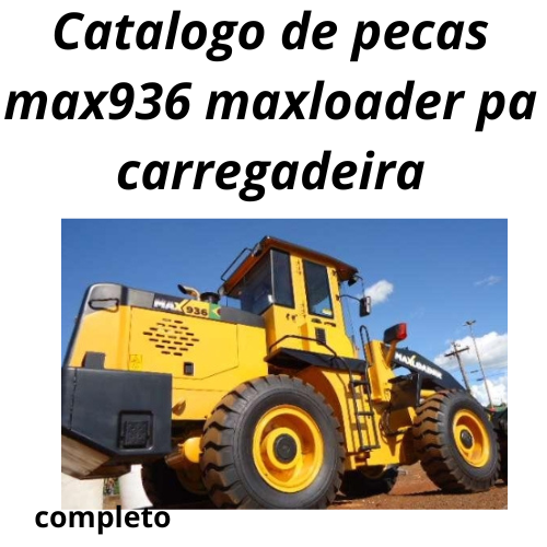 Catalogo de pecas max936 maxloader pa carregadeira max 936